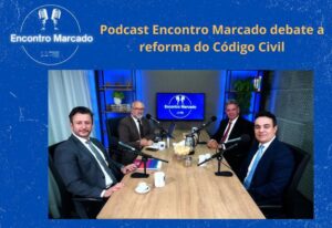 Podcast Encontro Marcado debate a reforma do Código Civil - Dierle Nunes - CRON